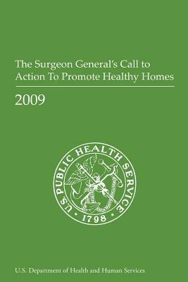 The Surgeon General's Call to Action to Promote Healthy Homes by U. S. Department of Heal Human Services, Office of the Surgeon General