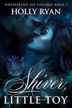 Shiver, Little Toy: A Dark Paranormal College Bully Reverse Harem Romance by Holly Ryan