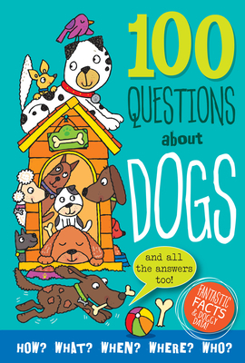 100 Questions about Dogs: Fantastic Facts and Doggy Data by Simon Abbott