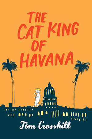 The Cat King of Havana by Tom Crosshill