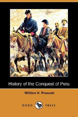 History of the Conquest of Peru (Dodo Press) by William H. Prescott