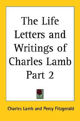 The Life Letters and Writings of Charles Lamb Part 2 by Percy Hetherington Fitzgerald, Charles Lamb