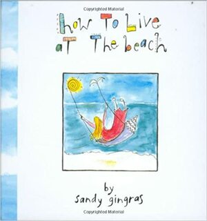 How to Live at the Beach by Sandy Gingras