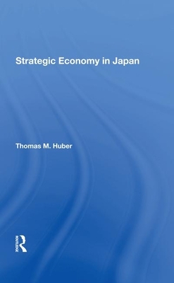 Strategic Economy in Japan by Thomas M. Huber