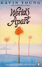 Worlds Apart: Travels in War and Peace by Gavin Young