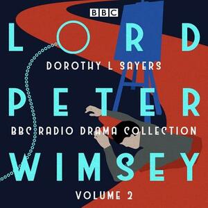 Lord Peter Wimsey: BBC Radio Drama Collection Volume 2 by Dorothy L. Sayers
