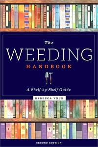 The Weeding Handbook: A Shelf-by-Shelf Guide by Rebecca Vnuk