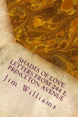 Shades of Love: Letters from 244 E. Princeton Avenue by Jim Williams