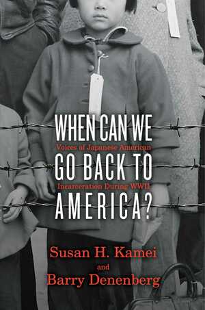 When Can We Go Back to America?: Voices of Japanese American Incarceration During World War II by Barry Denenberg