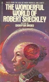 The Wonderful World of Robert Sheckley by Robert Sheckley