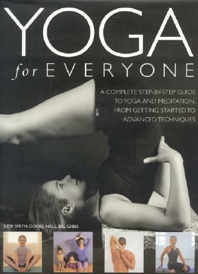 Yoga for Everyone: A Complete Step-By-Step Guide to Yoga and Breathing, from Getting Started to Advanced Techniques by Judy Smith