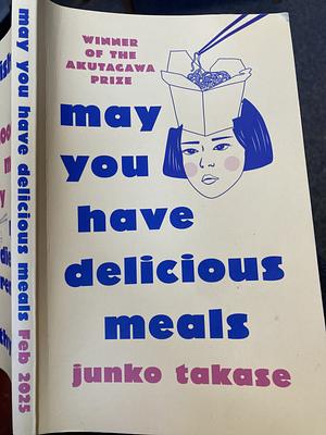 May You Have Delicious Meals by Junko Takase