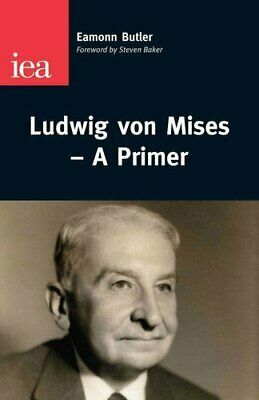 Ludwig von Mises - A Primer by Eamonn Butler