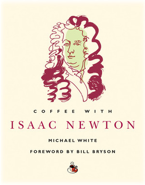 Coffee with Isaac Newton by Bill Bryson, Michael White