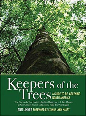 Keepers of the Trees: A Guide to Re-Greening North America by Ann Linnea