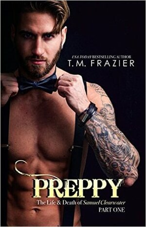 Preppy: The Life & Death of Samuel Clearwater, Part One by T.M. Frazier