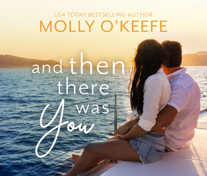 And Then There Was You by Molly O'Keefe