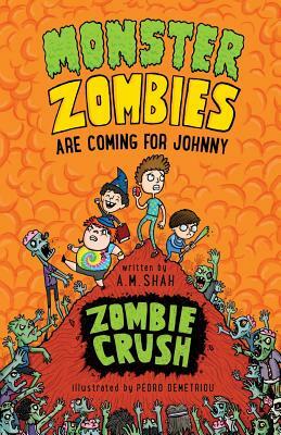 Monster Zombies are Coming for Johnny: Zombie Crush by A. M. Shah