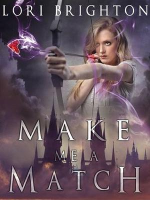 Make Me A Match by Lori Brighton