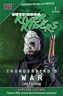 Cuyahoga River Riders: Thunderbird's War (Super Science Showcase) by Lee Fanning