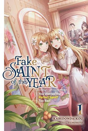 Fake Saint of the Year: You Wanted the Perfect Saint? Too Bad! Volume 1 by kabedondaikou