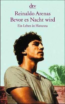 Bevor es Nacht wird. Ein Leben in Havanna by Reinaldo Arenas