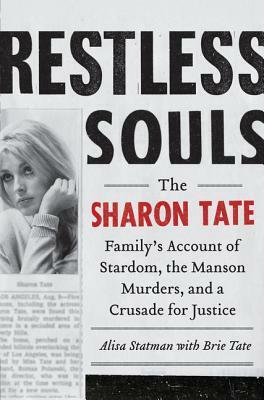 Restless Souls: The Sharon Tate Family's Account of Stardom, the Manson Murders, and a Crusade for Justice by Brie Tate, Alisa Statman