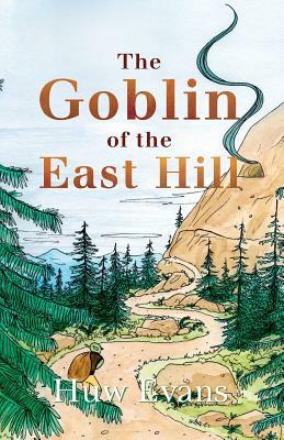 The Goblin of the East Hill by Huw M. a. Evans