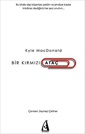 Bir Kırmızı Ataç: Sıradan Bir Adam Basit Bir Kırtasiye Malzemesiyle Hayallerine Nasıl Ulaştı? by Kyle Macdonald