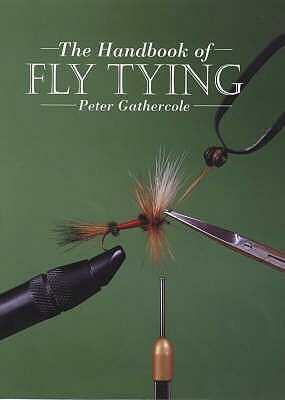 Handbook of Fly Tying by Peter Gathercole, P. Cathercole