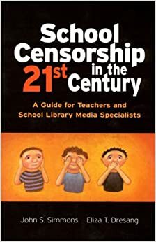 School Censorship in the 21st Century: A Guide for Teachers and School Library Media Specialists by John S. Simmons