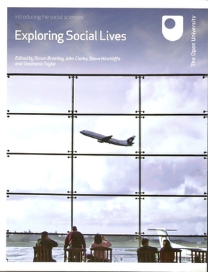 Exploring Social Lives by Stephanie Taylor, John Clarke, Simon Bromley, Steve Hinchliffe