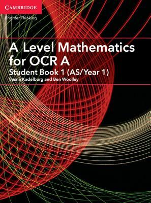 A Level Mathematics for OCR Student Book 1 (As/Year 1) by Ben Woolley