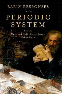 Early Responses to the Periodic System by Gabor Pallo, Masanori Kaji, Helge Kragh