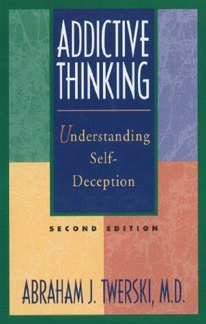 Addictive Thinking: Understanding Self Deception by Abraham J. Twerski