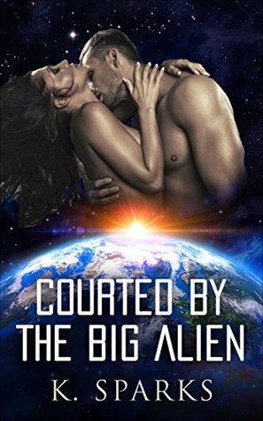 Courted by the Big Alien by K. Sparks