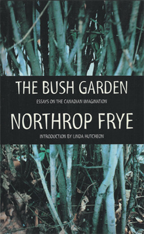 The Bush Garden by Linda Hutcheon, Northrop Frye