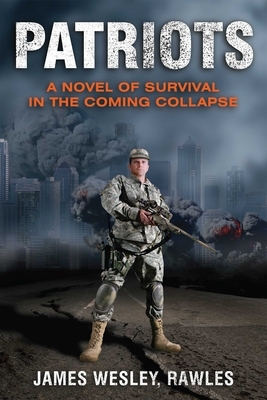 Patriots: A Novel of Survival in the Coming Collapse by James Wesley Rawles