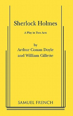 Sherlock Holmes by William Gillette, Arthur Conan Doyle