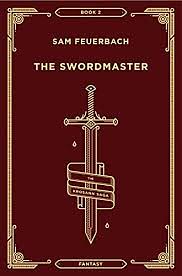 The Swordmaster  by Sam Feuerbach