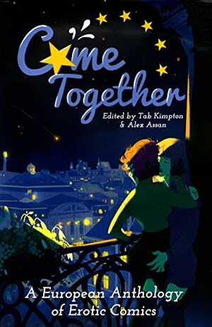 Come Together: A European Anthology of Erotic Comics by Tab A. Kimpton, Alex Assan