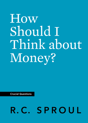How Should I Think about Money? by R.C. Sproul