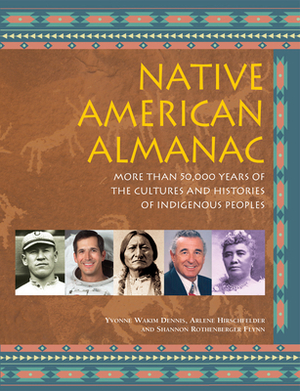 Native American Almanac: More Than 50,000 Years of the Cultures and Histories of Indigenous Peoples by Arlene Hirschfelder, Shannon Rothenberger Flynn, Yvonne Wakim Dennis