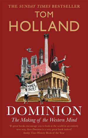 Dominion: The Making of the Western Mind by Tom Holland
