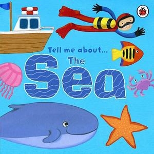 Tell Me about the Sea by Justine Smith, Ladybird Books Staff