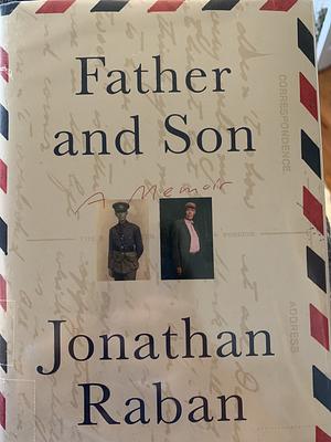 Father and Son: A Memoir by Jonathan Raban