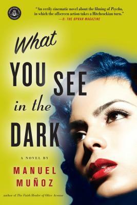 What You See in the Dark by Manuel Munoz