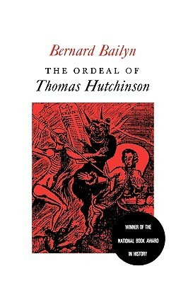 The Ordeal of Thomas Hutchinson by Bernard Bailyn