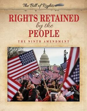 Rights Retained by the People: The Ninth Amendment by Hallie Murray