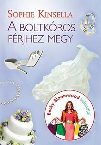 A boltkóros férjhez megy by Sophie Kinsella